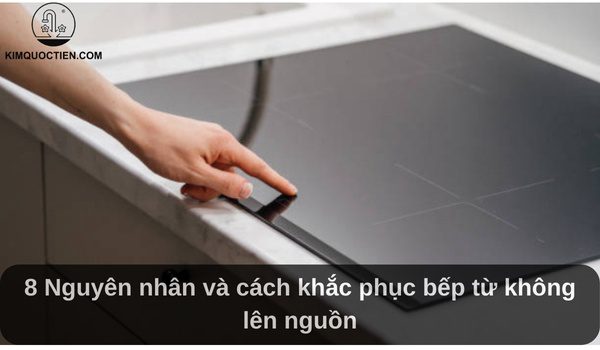 8 Nguyên nhân và cách khắc phục bếp từ không lên nguồn