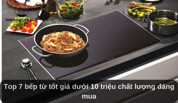 bếp từ tốt dưới 10 triệu