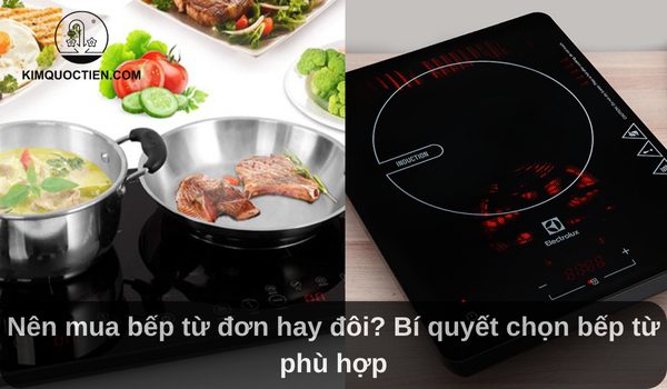 nên mua bếp từ đơn hay đôi