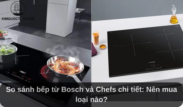 so sánh bếp từ bosch và chefs