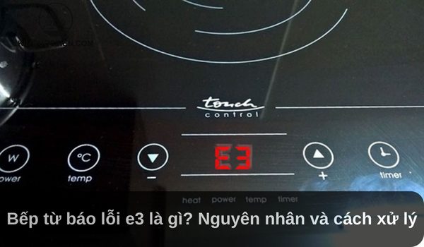 bếp từ báo lỗi e3