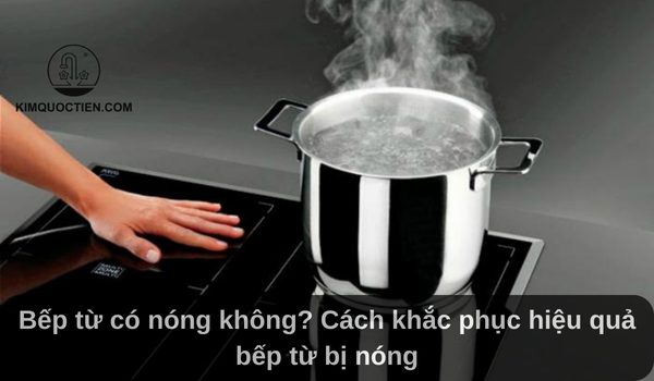 bếp từ có nóng không