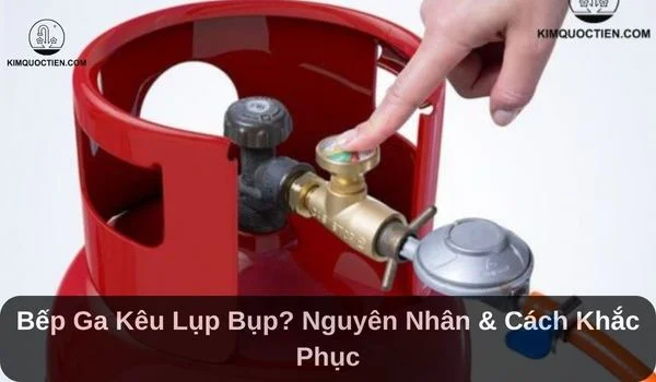 bếp ga kêu lụp bụp