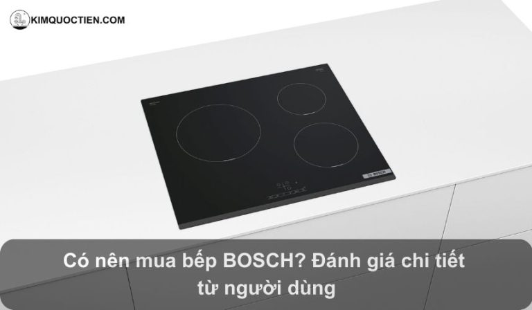 Bếp từ Bosch có tốt không? Đánh giá ưu điểm, nhược điểm