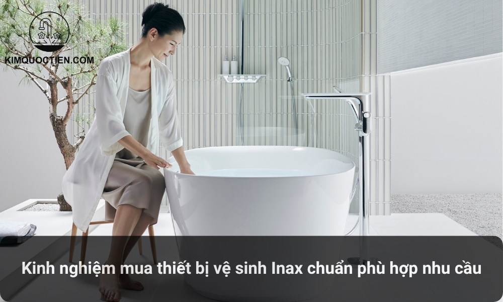 Kinh nghiệm mua thiết bị vệ sinh Inax chuẩn phù hợp nhu cầu