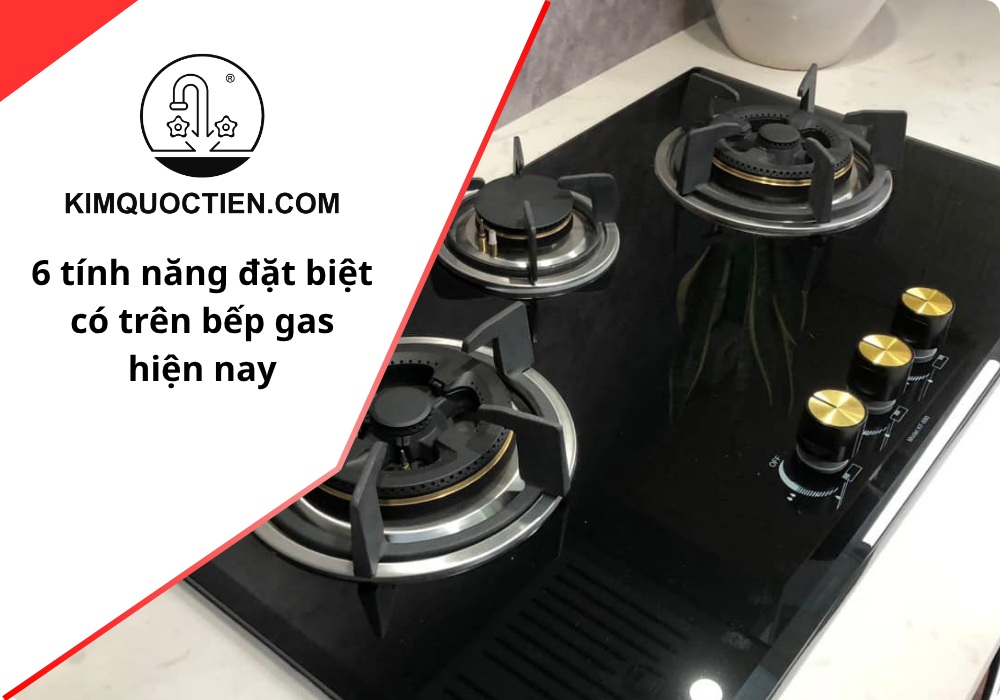 6 tính năng đặt biệt có trên bếp gas hiện nay