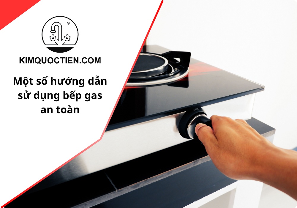 Một số hướng dẫn sử dụng bếp gas an toàn