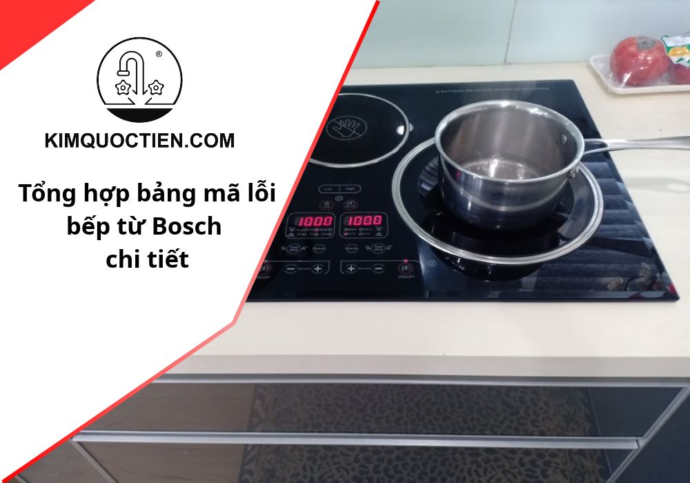 Tổng hợp các mã lỗi bếp từ Bosch thường gặp khi sử dụng